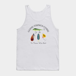 Good Things Come to Those Who Bait Tank Top